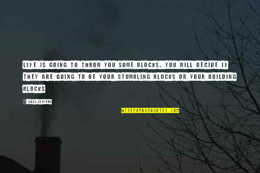 Trammeled Synonyms Quotes By Saji Ijiyemi: Life is going to throw you some blocks. Trammeled Synonyms Quotes By Saji Ijiyemi: Life is going to throw you some blocks.