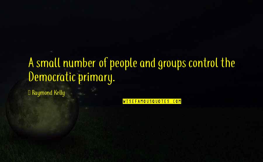 Trammell Crow Quotes By Raymond Kelly: A small number of people and groups control