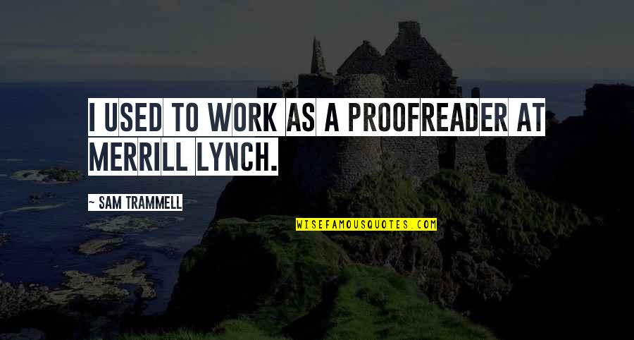 Trammell Quotes By Sam Trammell: I used to work as a proofreader at