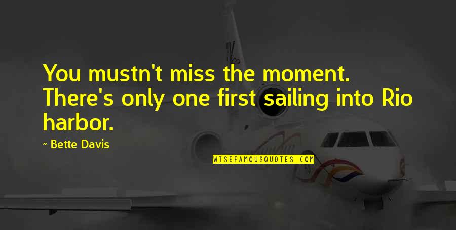 Tramond Chitman Quotes By Bette Davis: You mustn't miss the moment. There's only one