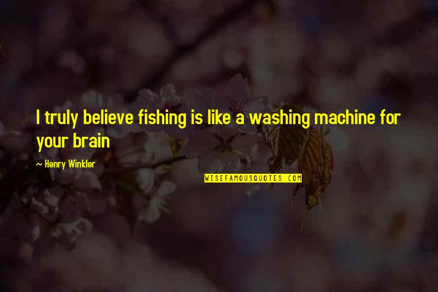 Tramontana Marine Quotes By Henry Winkler: I truly believe fishing is like a washing