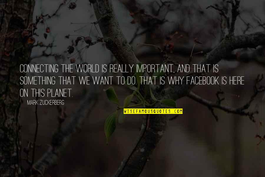 Tramontana Wind Quotes By Mark Zuckerberg: Connecting the world is really important, and that Tramontana Wind Quotes By Mark Zuckerberg: Connecting the world is really important, and that