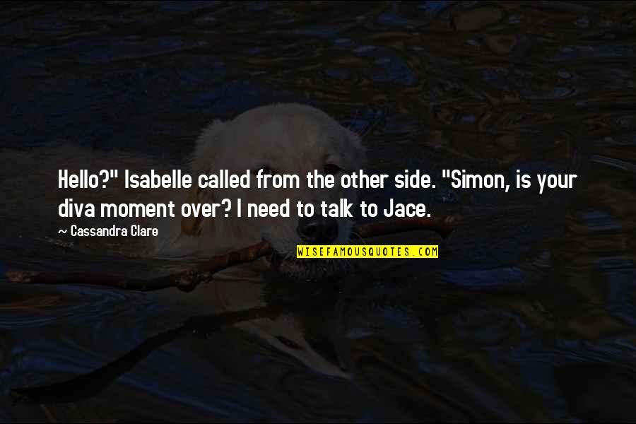 Tramos Asignacion Quotes By Cassandra Clare: Hello?" Isabelle called from the other side. "Simon,