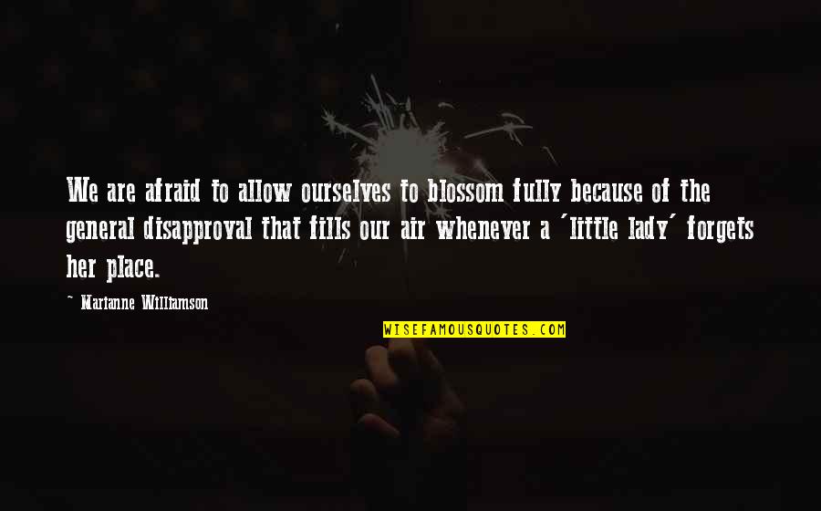 Tramos Asignacion Quotes By Marianne Williamson: We are afraid to allow ourselves to blossom