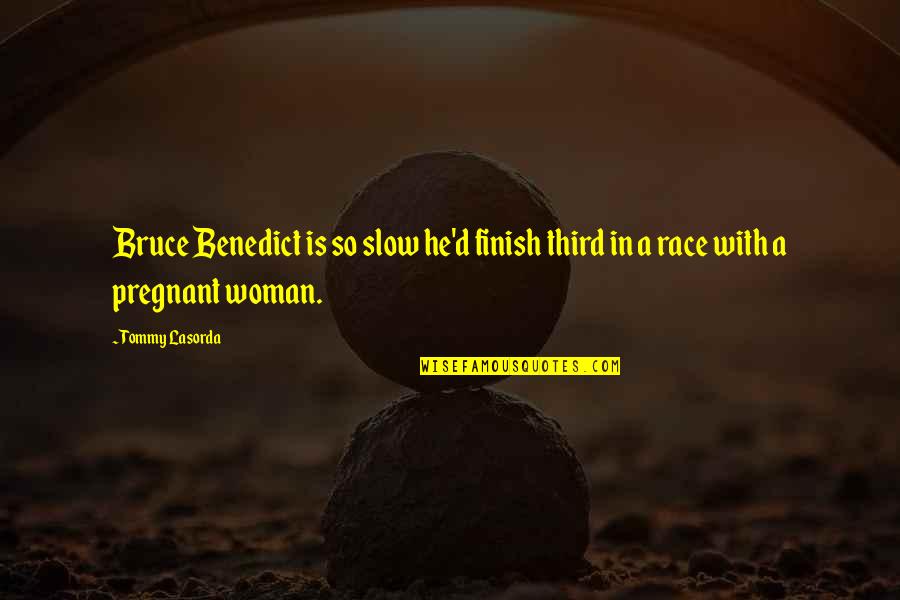 Tramos Asignacion Quotes By Tommy Lasorda: Bruce Benedict is so slow he'd finish third