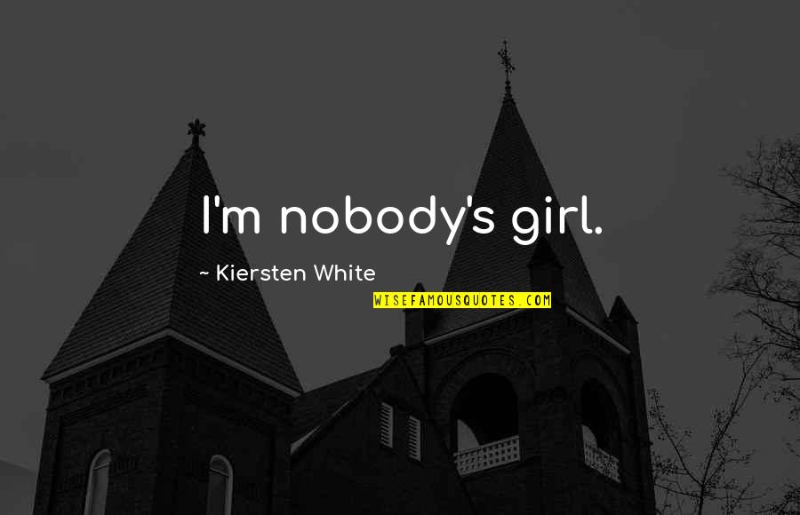 Tramos Squad Quotes By Kiersten White: I'm nobody's girl. Tramos Squad Quotes By Kiersten White: I'm nobody's girl.