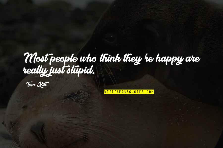 Tramp Chaplin Quotes By Tom Kitt: Most people who think they're happy are really