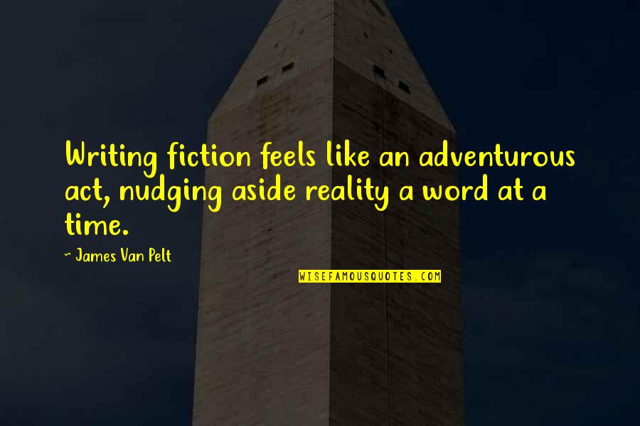 Trampette Quotes By James Van Pelt: Writing fiction feels like an adventurous act, nudging Trampette Quotes By James Van Pelt: Writing fiction feels like an adventurous act, nudging