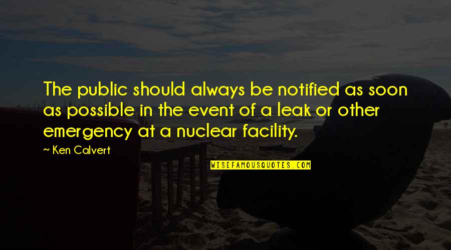 Trampette Quotes By Ken Calvert: The public should always be notified as soon Trampette Quotes By Ken Calvert: The public should always be notified as soon