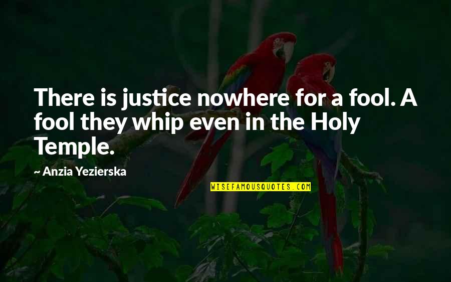 Tramping Quotes By Anzia Yezierska: There is justice nowhere for a fool. A