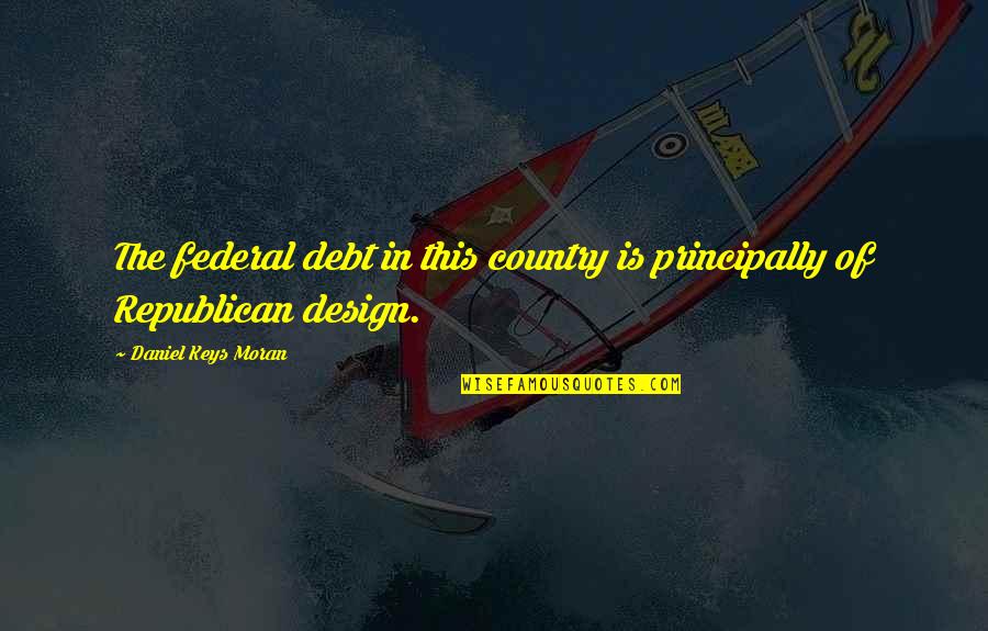 Tramping Quotes By Daniel Keys Moran: The federal debt in this country is principally Tramping Quotes By Daniel Keys Moran: The federal debt in this country is principally