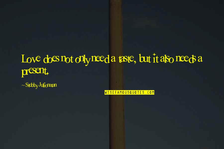 Tramping Quotes By Stebby Julionatan: Love does not only need a taste, but Tramping Quotes By Stebby Julionatan: Love does not only need a taste, but