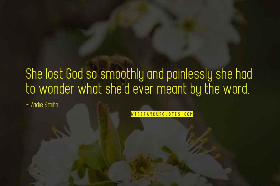 Tramping Quotes By Zadie Smith: She lost God so smoothly and painlessly she Tramping Quotes By Zadie Smith: She lost God so smoothly and painlessly she