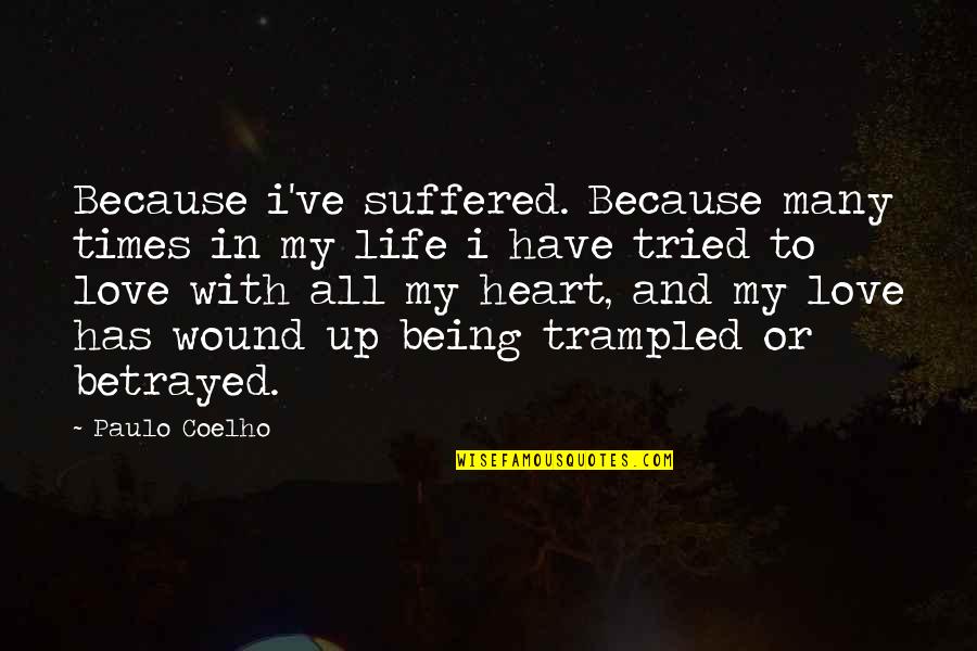 Trampled Quotes By Paulo Coelho: Because i've suffered. Because many times in my