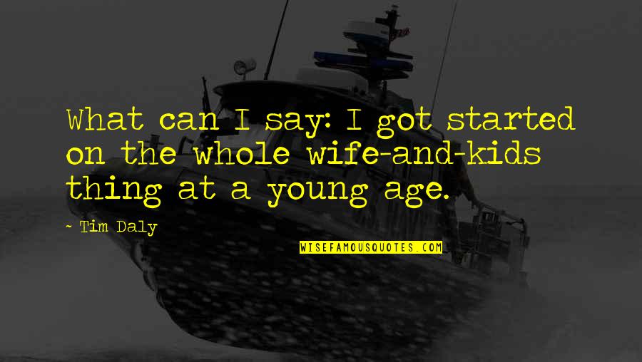Tramtrack Quotes By Tim Daly: What can I say: I got started on