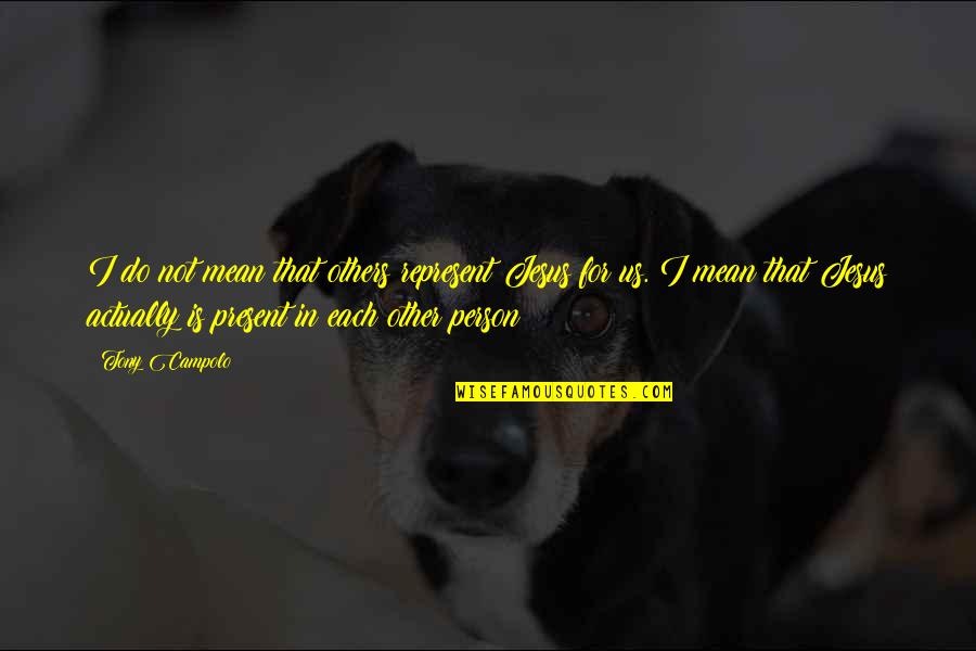 Tramvai 6 Quotes By Tony Campolo: I do not mean that others represent Jesus Tramvai 6 Quotes By Tony Campolo: I do not mean that others represent Jesus