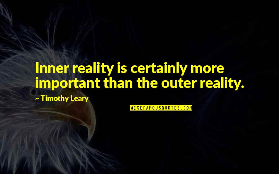 Tramvaj 12 Quotes By Timothy Leary: Inner reality is certainly more important than the