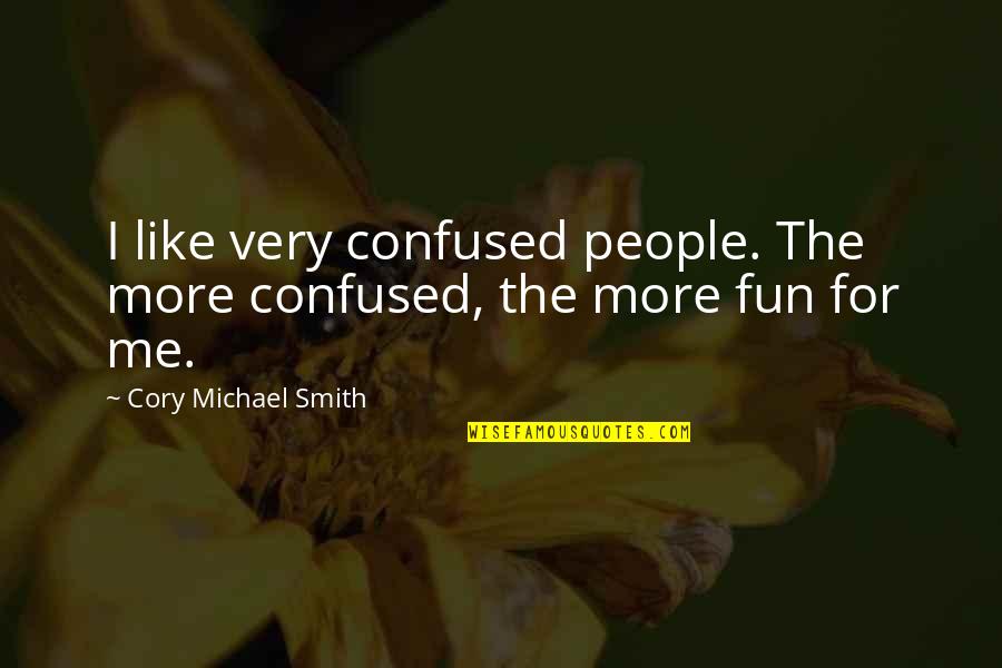 Tramvay Duraklari Quotes By Cory Michael Smith: I like very confused people. The more confused,