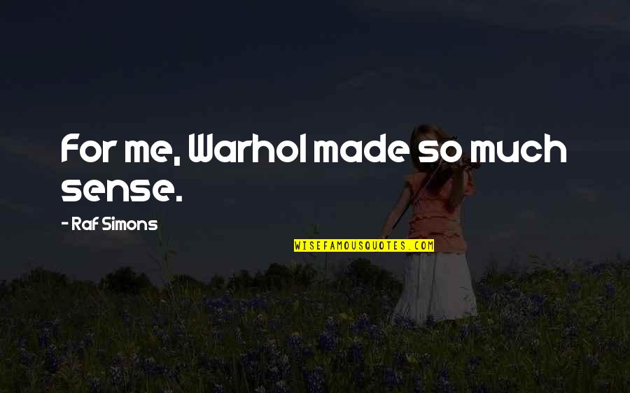 Tramwaje Slaskie Quotes By Raf Simons: For me, Warhol made so much sense. Tramwaje Slaskie Quotes By Raf Simons: For me, Warhol made so much sense.