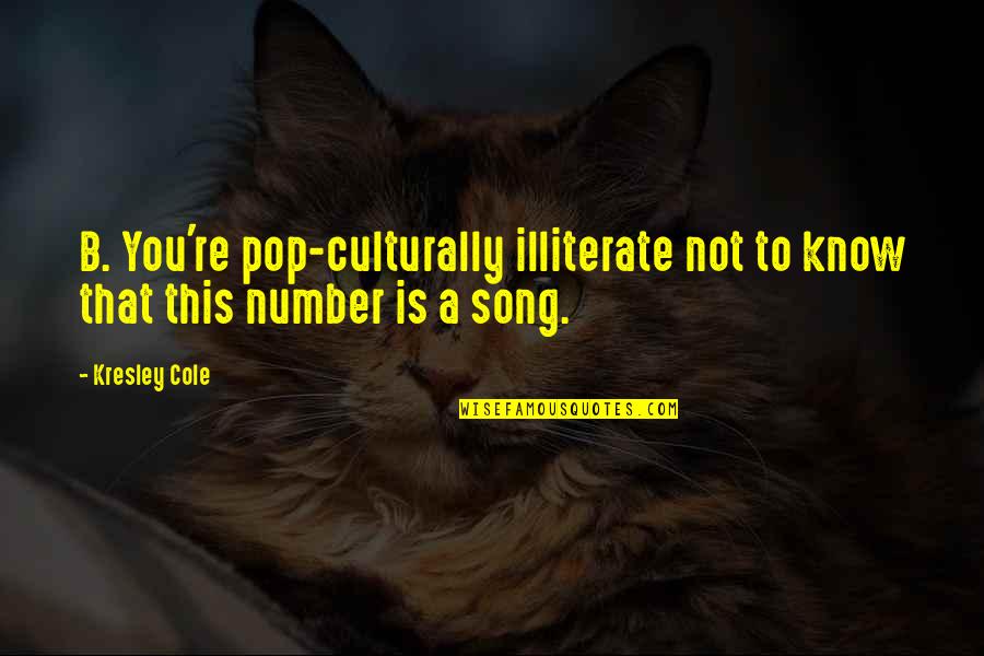 Tramway Quotes By Kresley Cole: B. You're pop-culturally illiterate not to know that