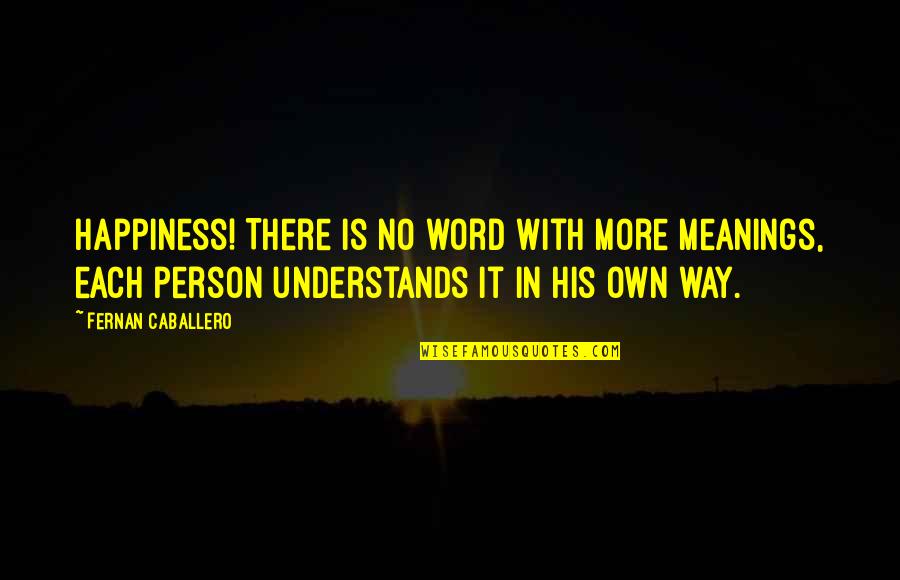 Tramways And Urban Quotes By Fernan Caballero: Happiness! There is no word with more meanings,