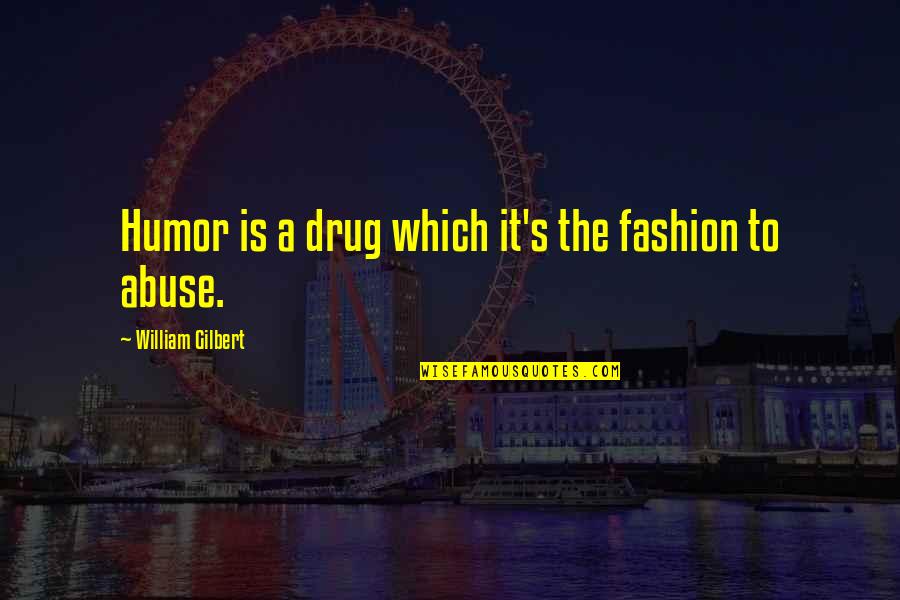 Tramways And Urban Quotes By William Gilbert: Humor is a drug which it's the fashion Tramways And Urban Quotes By William Gilbert: Humor is a drug which it's the fashion