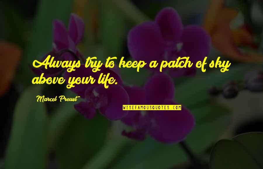 Tramyard Quotes By Marcel Proust: Always try to keep a patch of sky Tramyard Quotes By Marcel Proust: Always try to keep a patch of sky