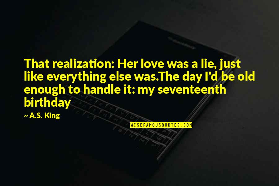 Tramyeuh5kiemvucom Quotes By A.S. King: That realization: Her love was a lie, just Tramyeuh5kiemvucom Quotes By A.S. King: That realization: Her love was a lie, just