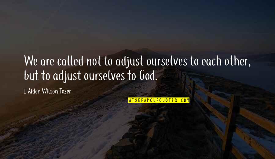 Tramyeuh5kiemvucom Quotes By Aiden Wilson Tozer: We are called not to adjust ourselves to Tramyeuh5kiemvucom Quotes By Aiden Wilson Tozer: We are called not to adjust ourselves to