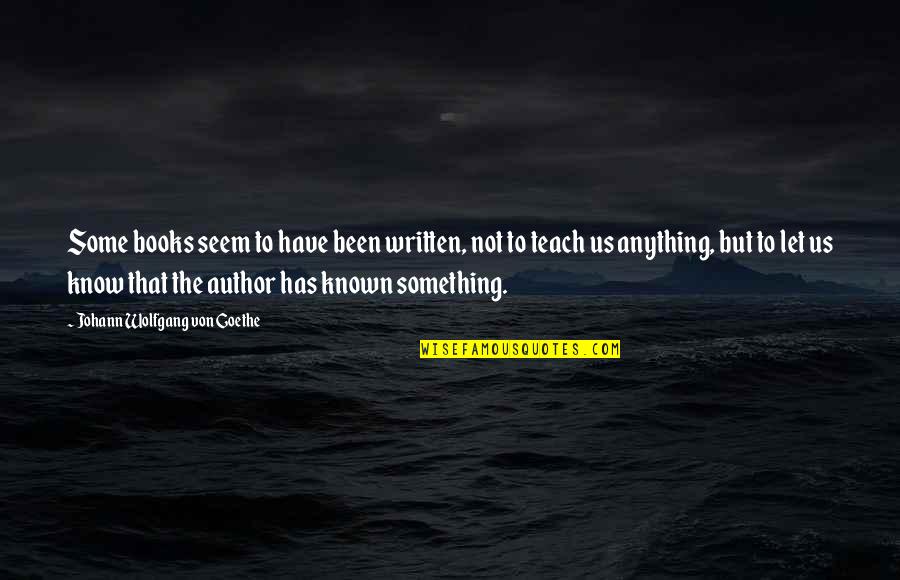 Tramyeuh5kiemvucom Quotes By Johann Wolfgang Von Goethe: Some books seem to have been written, not Tramyeuh5kiemvucom Quotes By Johann Wolfgang Von Goethe: Some books seem to have been written, not