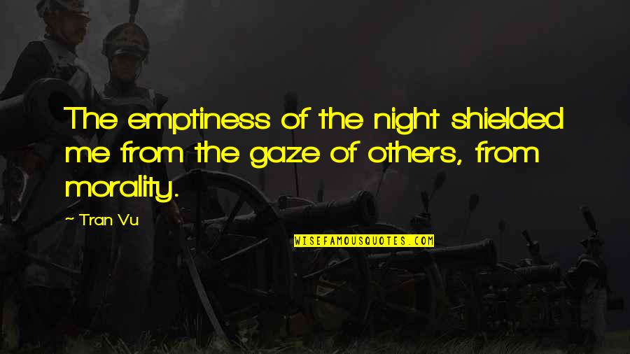Tran As Quotes By Tran Vu: The emptiness of the night shielded me from