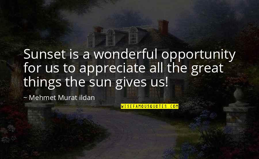 Tran Hung Dao Quotes By Mehmet Murat Ildan: Sunset is a wonderful opportunity for us to