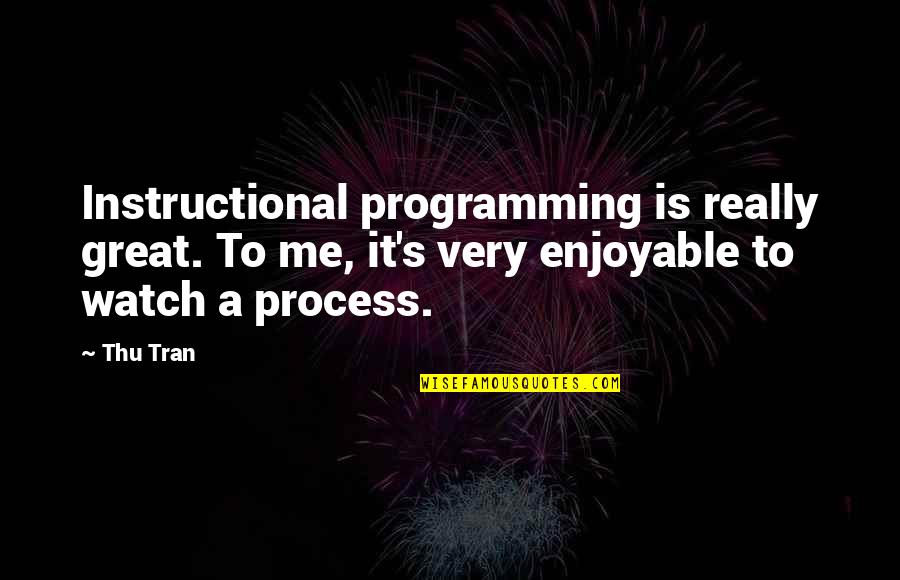 Tran Quotes By Thu Tran: Instructional programming is really great. To me, it's