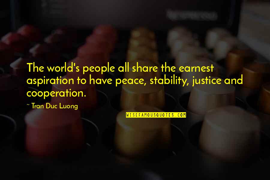 Tran Quotes By Tran Duc Luong: The world's people all share the earnest aspiration Tran Quotes By Tran Duc Luong: The world's people all share the earnest aspiration