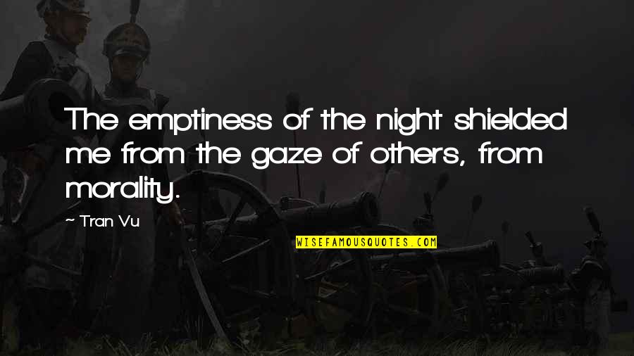 Tran Quotes By Tran Vu: The emptiness of the night shielded me from