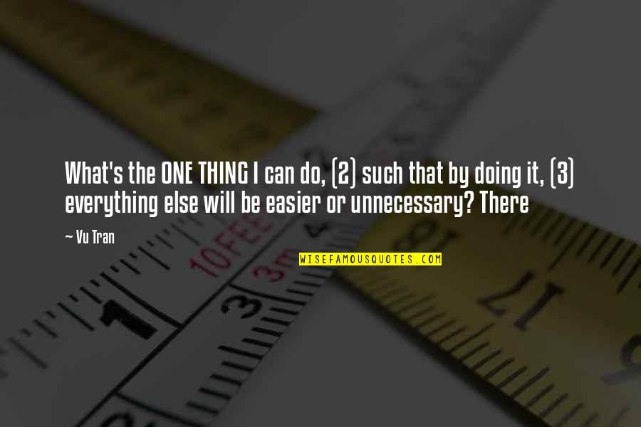 Tran Quotes By Vu Tran: What's the ONE THING I can do, (2) Tran Quotes By Vu Tran: What's the ONE THING I can do, (2)