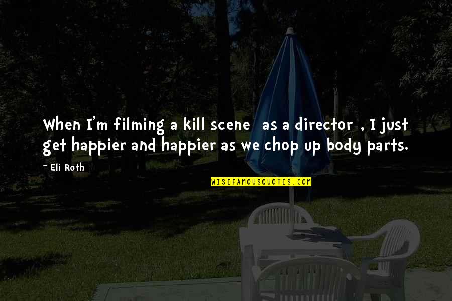 Trancar Definicion Quotes By Eli Roth: When I'm filming a kill scene [as a