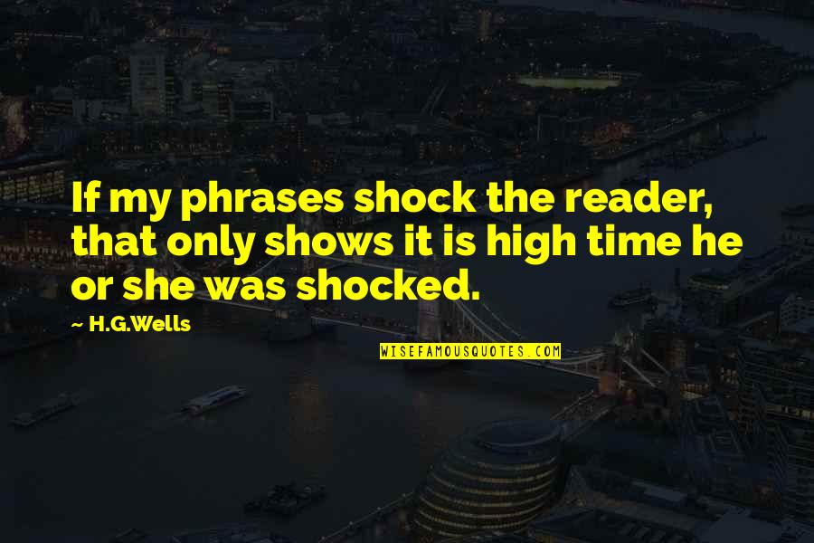 Trancar Definicion Quotes By H.G.Wells: If my phrases shock the reader, that only