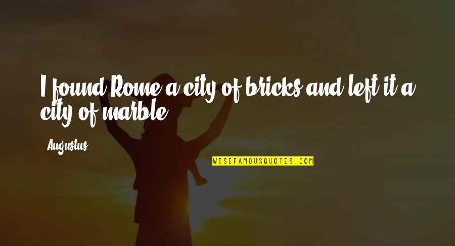 Trancar Em Quotes By Augustus: I found Rome a city of bricks and