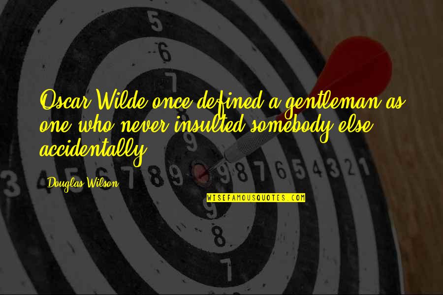 Trancas's Quotes By Douglas Wilson: Oscar Wilde once defined a gentleman as one Trancas's Quotes By Douglas Wilson: Oscar Wilde once defined a gentleman as one