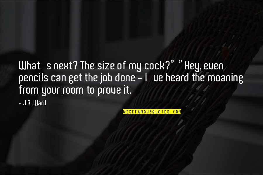Trancazo C Nico Quotes By J.R. Ward: What's next? The size of my cock?" "Hey, Trancazo C Nico Quotes By J.R. Ward: What's next? The size of my cock?" "Hey,