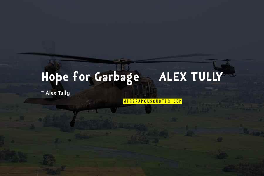 Trancazo English Quotes By Alex Tully: Hope for Garbage ALEX TULLY