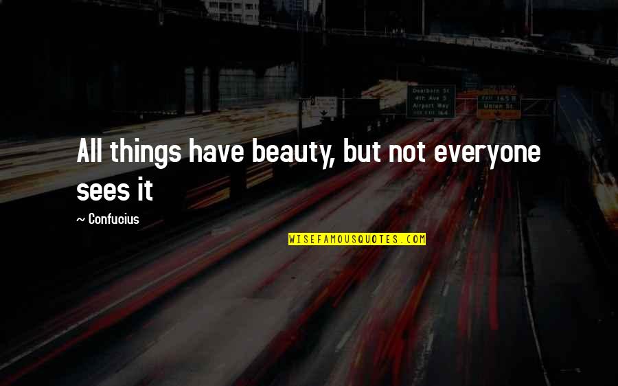 Trancazo English Quotes By Confucius: All things have beauty, but not everyone sees