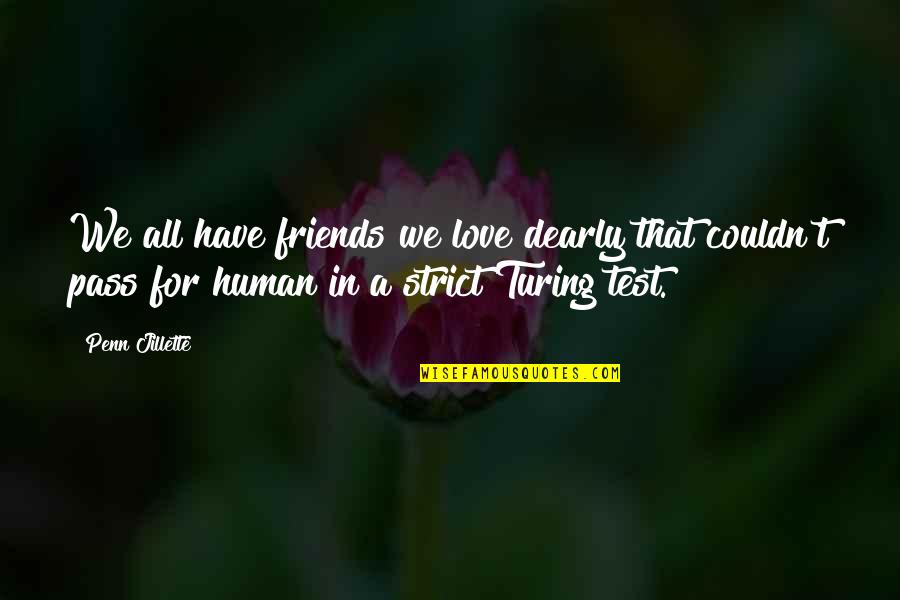 Trancazo English Quotes By Penn Jillette: We all have friends we love dearly that