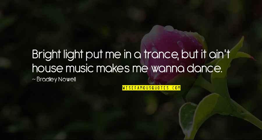 Trance Dance Quotes By Bradley Nowell: Bright light put me in a trance, but