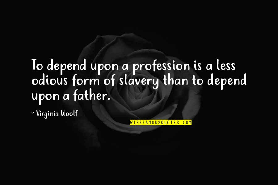 Trance Song Quotes By Virginia Woolf: To depend upon a profession is a less Trance Song Quotes By Virginia Woolf: To depend upon a profession is a less