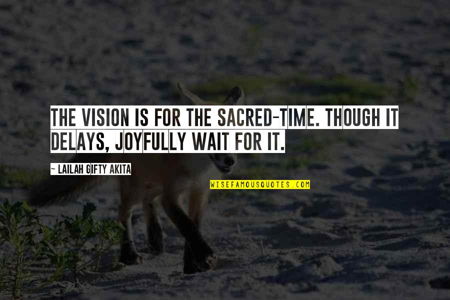 Trancelike Quotes By Lailah Gifty Akita: The vision is for the sacred-time. Though it