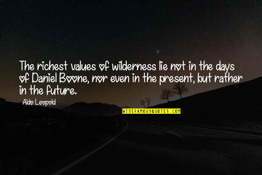 Trancemaker Quotes By Aldo Leopold: The richest values of wilderness lie not in