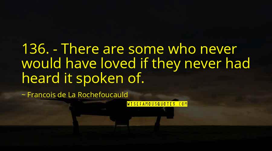 Trancendent Quotes By Francois De La Rochefoucauld: 136. - There are some who never would