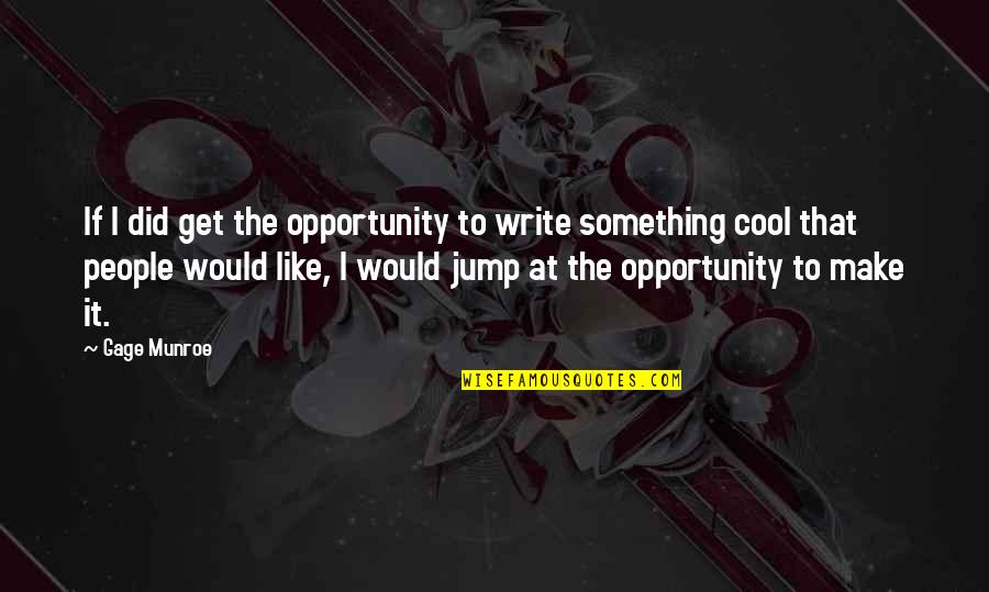 Trances Quotes By Gage Munroe: If I did get the opportunity to write